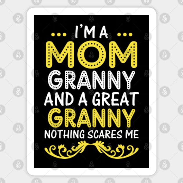 I’m A Mom Grandma And A Great Grandma Nothing Scares Me Magnet by Saymen Design